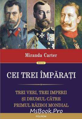 Cei trei împăraţi. Trei veri, trei imperii şi drumul către Primul Război Mondial de Miranda Carter descarcă top cele mai citite cărți de dezvoltare personală online gratis .pdf 📖