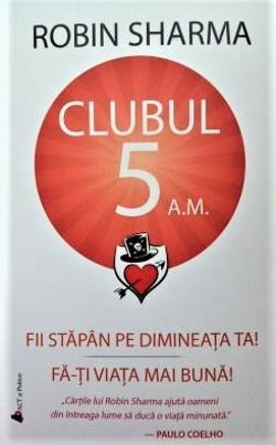 Clubul 5 a.m.: Fii stăpân pe dimineața ta! Fă-ți viața mai bună! de Robin Sharma cărți .pdf 📖