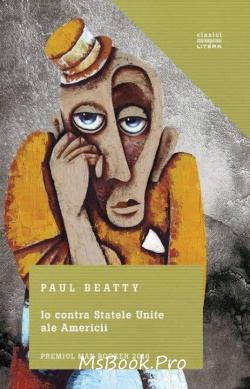 Io contra Statele Unite ale Americii de Paul Beatty descarcă top cărți bune despre magie online gratis PDF 📖