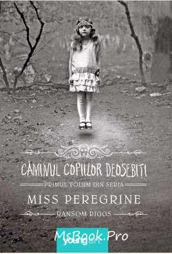 Miss Peregrine. Căminul copiilor deosebiți de Ransom Riggs book .Pdf 📖