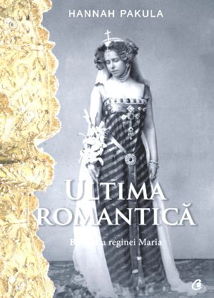 Hannah Pakula Ultima romantică Regina Maria a Romaniei citește cărți care te fac să zîmbești online PDf 📖