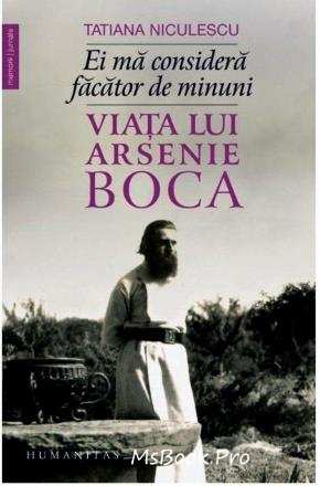 Ei mă consideră făcător de minuni. Viața lui Arsenie Boca de Tatiana Niculescu citeste online gratis .pdf 📖