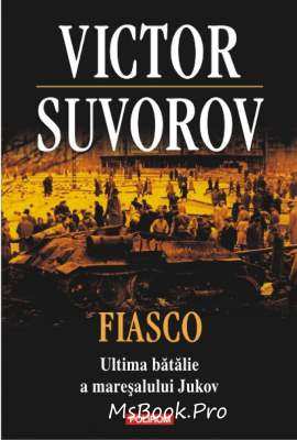 Fiasco. Ultima bătălie a mareșalului Jukov de Victor Suvorov descarcă topuri de cărți gratis  .pdf 📖