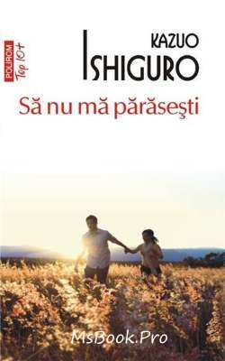 Să nu ma părăsești de KAZUO ISHIGURO  gratis descarcă cărți despre aventuri online gratis PDf 📖