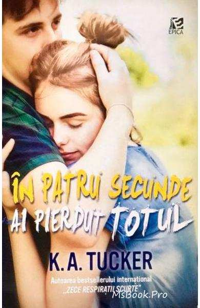 În patru secunde ai pierdut totul vol.3 de K.A. Tucker descarcă top cele mai frumoase cărți de dragoste online gratis pdf 📖