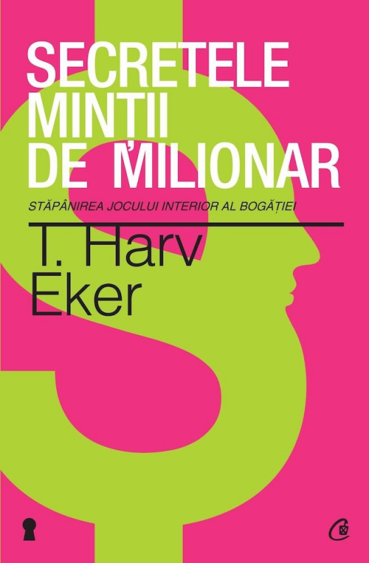 Secretele minţii de milionar. Stăpînirea jocului interior al bogaţiei T. Harv Eker descarcă cărți online gratis PDF 📖