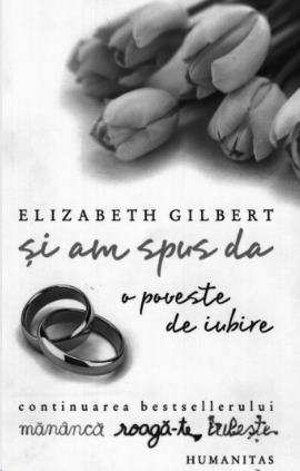 Şi Am Spus Da. O Poveste de Iubire de Elizabeth Gilbert descarcă cele mai bune cărți gratis PDF 📖