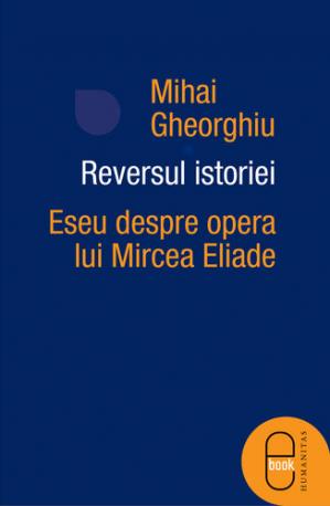 Reversul istoriei. Eseu despre opera lui Mircea Eliade citește cărți de top online gratis PDF 📖