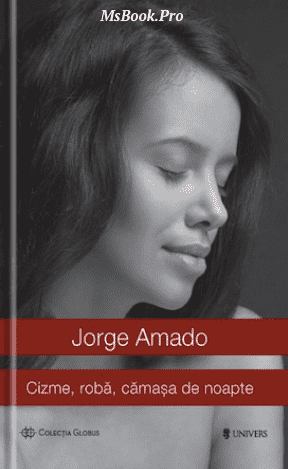 Cizme, roba, camasa de noapte – Jorge Amado. PDF📚 carti de filosofie online gratis :) .pdf 📖