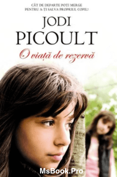 Jodi Picoult – O viata de rezerva , carte PDF📚 romane de drgoaste .pdf 📖