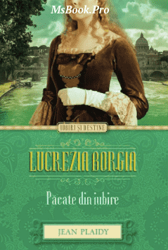 Lucrezia Borgia. Pacate din iubire de Jean Plaidy. carte PDF📚 citește cărți onine gratis .Pdf 📖