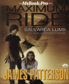 Salvarea lumii si alte sporturi extreme (Maximum Ride Vol. 3) de James Patterson. carte PDF📚 citește online gratis .PDF 📖