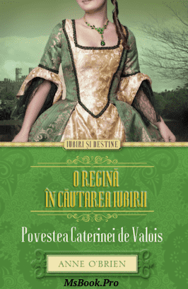 Anne O Brien – O regină în căutarea iubirii. Povestea Caterinei de Valois. Pdf📚 descarcă top cărți gratis 2019 .pdf 📖