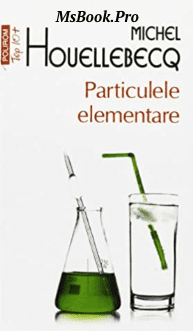 Particulele Elementare de Michel Houellebecq. carte PDF📚