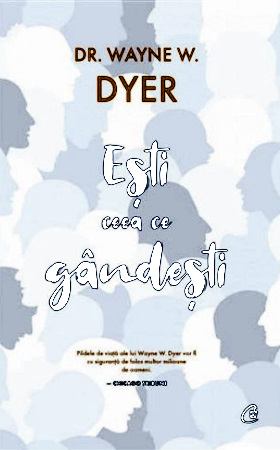 Eşti Ceea ce Gândeşti! de Wayne W. Dyer (Citeste online gratis pdf) .pdf 📖