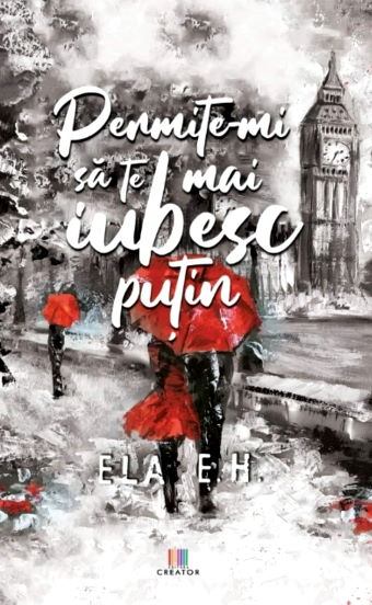 Permite-mi să te mai iubesc puțin de Ela E.H. citește top cărți gratis .pdf 📖