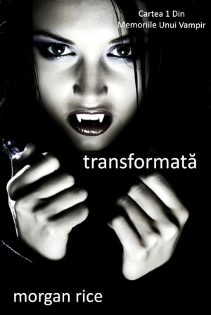 Transformată (vol. 1 Din Memoriile Unui Vampir) de Morgan Rice citește top cărți de citit într-o viață PDF 📖
