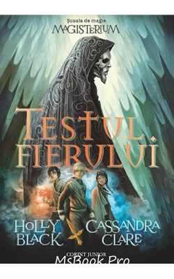 Testul fierului. Școala de magie Magisterium (Vol. 1) Cassandra Clare, Holly Black top romane fantazy pdf 📖