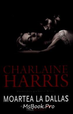 Moartea la Dallas. Viața lângă un vampir. Vol.2 de Charlaine Harris romane de dragoste online gratis pdf 📖