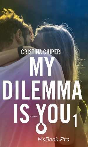 My dilemma is you 1 de Cristina Chiperi romane de dragoste citește cartea online  PDF 📖