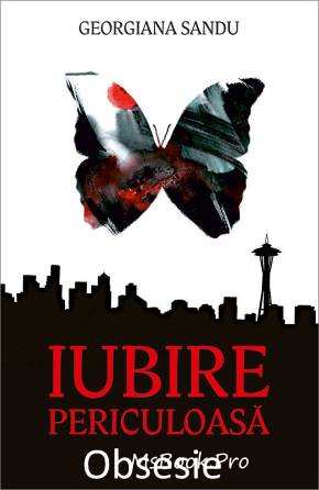 Iubire periculoasa. Obsesie de Georgiana Sandu citește cele mai bune cărți 2022 online gratis PDF 📖