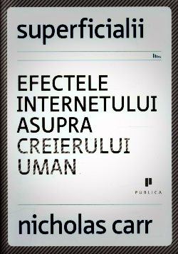 Superficialii. Efectele internetului asupra creierului uman de NICHOLAS CARR top cele mai frumoase romane de dragoste online gratis pdf 📖